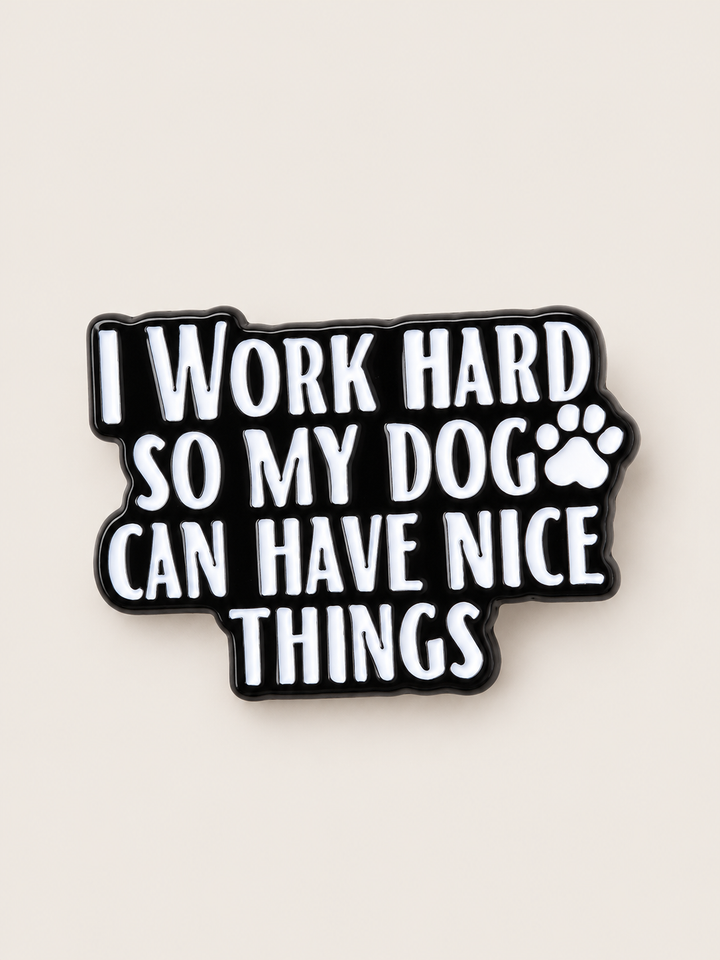 I Work Hard So My Dog Can Have Nice Things Pin shown on a warm neutral background