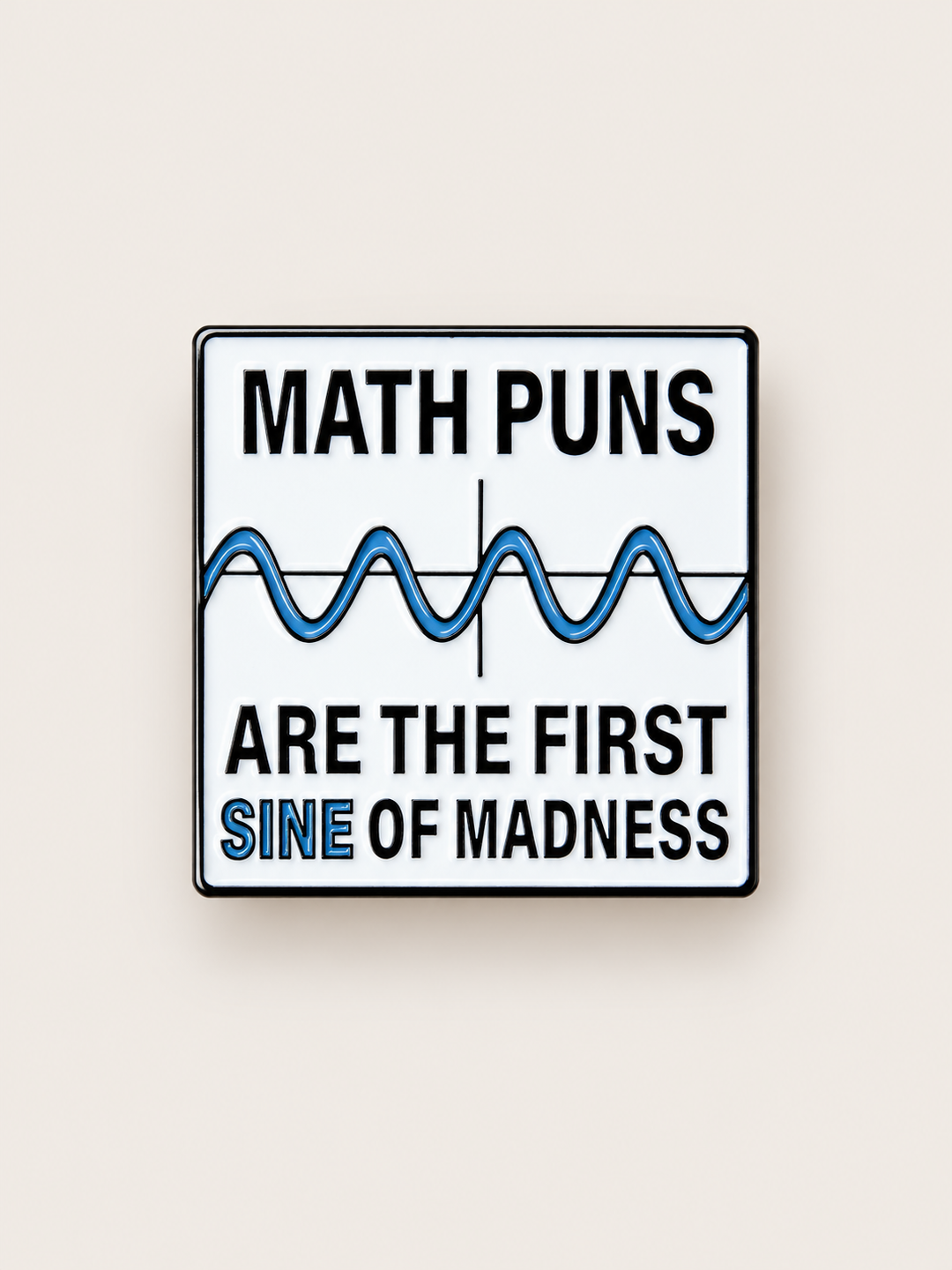 Math Puns Sine of Madness Pin shown on a warm neutral background