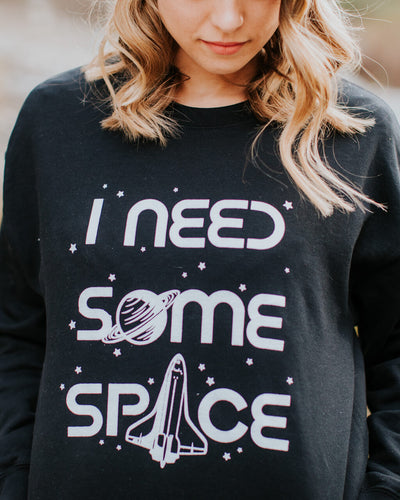 I Need Some Space Sweatshirt