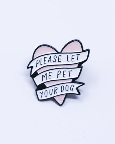 Please Let Me Pet Your Dog Pin